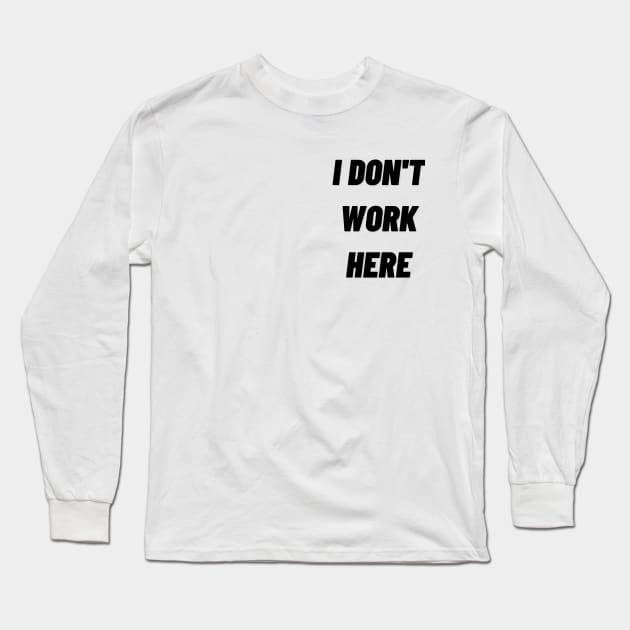 i don't work here Long Sleeve T-Shirt by mdr design